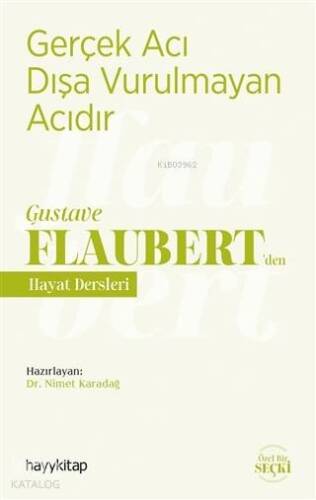 Gerçek Acı Dışa Vurulmayan Acıdır - Gustave Flaubert'den Hayat Dersleri - 1