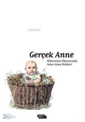 Gerçek Anne; Mükemmel Ebeveynliğe Adım Atma Rehberi - 1