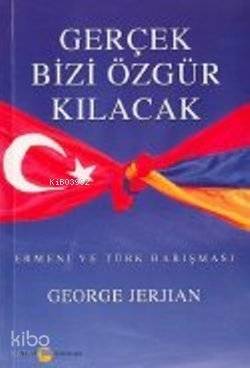 Gerçek Bizi Özgür Kılacak; Ermeni ve Türk Barışması - 1