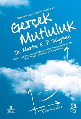 Gerçek Mutluluk;Kalıcı Doyuma Ulaşma Potansiyelini Gerçekleştirmek İçin Yeni Olumlu Psikolojinin Kullanılması - 1