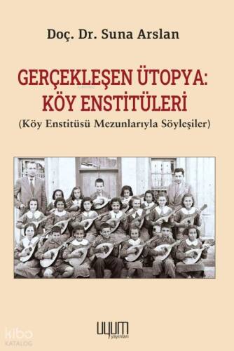 Gerçekleşen Ütopya: Köy Enstitüleri ;Köy Enstitüsü Mezunlarıyla Söyleşiler - 1