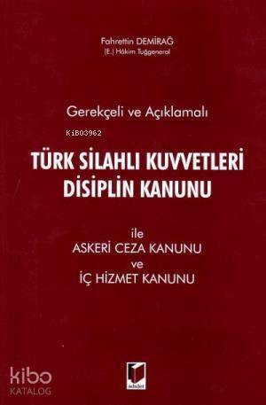 Gerekçeli ve Açıklamalı Türk Silahlı Kuvvetleri Disiplin Kanunu İle Askeri Ceza Kanunu ve İç Hizmet - 1