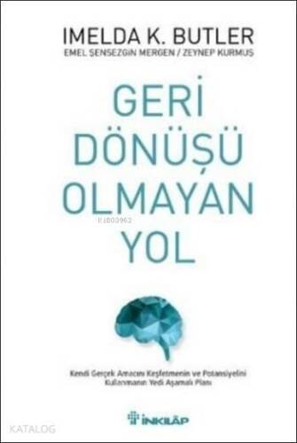 Geri Dönüşü Olmayan Yol; Kendi Gerçek Amacını Keşfetmenin ve Potansiyelini Kullanmanın Yedi Aşamalı Planı - 1