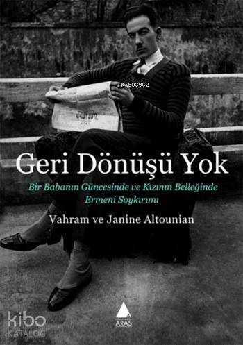 Geri Dönüşü Yok; Bir Babanın Güncesinde ve Kızının Belleğinde Ermeni Soykırımı - 1