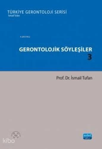 Gerontolojik Söyleşiler 3 - Türkiye Gerontoloji Serisi - 1