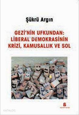 Gezi'nin Ufkundan: Liberal Demokrasinin Krizi, Kamusallık ve Sol - 1