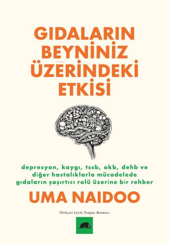 Gıdaların Beyniniz Üzerindeki Etkisi;Depresyon, Kaygı, TSSB, OKB, DEHB ve Diğer Hastalıklarla Mücadelede Gıdaların Şaşırtıcı Rolü Üzerine Bir Rehber - 1