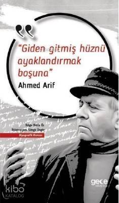 Giden Gitmiş Hüznü Ayaklandırmak Boşuna; Ahmed Arif - 1