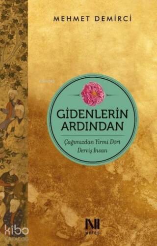 Gidenlerin Ardından Çağımızdan Yirmi Dört Derviş İnsan - 1