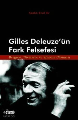 Gilles Deleuze'ün Fark Felsefesi; Bergson, Nietzsche ve Spinoza Okuması - 1