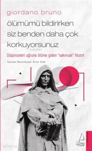 Giordano Bruno–Ölümümü Bildirirken Siz Benden Daha Çok Korkuyorsunuz; Düşünceleri Uğruna Ölüme Giden 