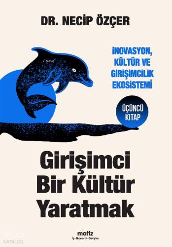 Girişimci Bir Kültür Yaratmak;İnovasyon, Kültür ve Girişimcilik Ekosistemi - 1