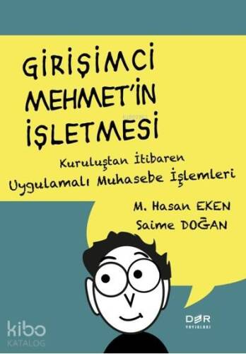 Girişimci Mehmet'in İşletmesi; Kuruluştan İtibaren Uygulamalı Muhasebe İşlemleri - 1