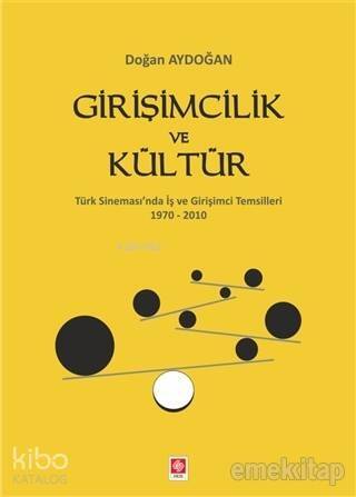 Girişimcilik ve Kültür; Türk Sinemas'ında İş ve Girişimci Temsilleri 1970-2010 - 1