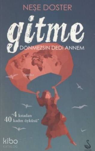 Gitme Dönmezsin Dedi Annem; 4 Kıtadan 40 Kadın Öyküsü - 1