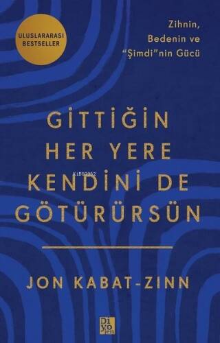 Gittiğin Her Yere Kendini de Götürürsün - Zihnin Bedenin ve Şimdi'nin Gücü - 1