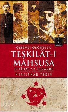 Gizemli Örgütler Teşkilat-ı Mahsusa; İttihat ve Terakki - 1