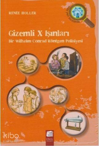 Gizemli X Işınları; Bir Wilhelm Conrad Röntgen Polisiyesi - 1