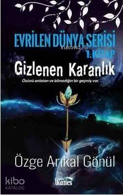 Gizlenen Karanlık-Evrilen Dünya Serisi 1.Kitap - 1