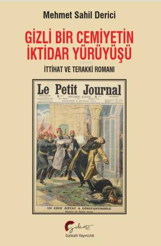 Gizli Bir Cemiyetin İktidar Yürüyüşü;İttihat Ve Terraki Romanı - 1