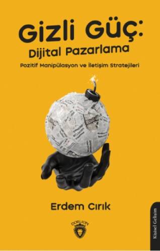 Gizli Güç: Dijital Pazarlama, Pozitif Manipülasyon ve İletişim Stratejileri - 1