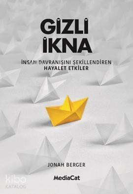 Gizli İkna; İnsan Davranışını Şekillendiren Hayalet Etkiler - 1