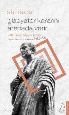 Gladyatör Kararını Arenada Verir; 2000 yıllık bilgelik rehberi - 1