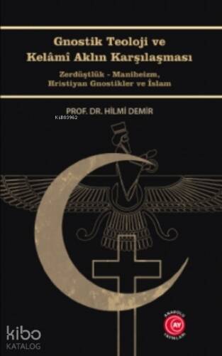 Gnostik Teoloji ve Kelâmî Aklın Karşılaşması;Zerdüştlük - Maniheizm, Hristiyan Gnostikler ve İslam - 1