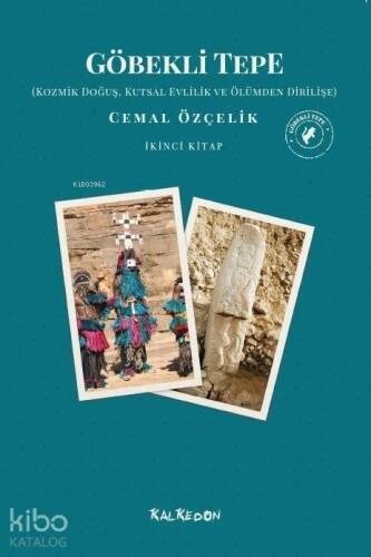 Göbekli Tepe - İkinci Kitap; Kozmik Doğuş, Kutsal Ve Ölümden Dirilişe - 1