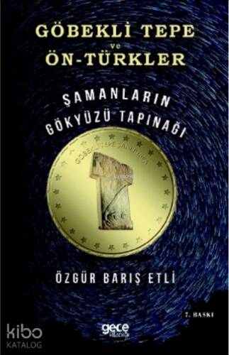 Göbekli Tepe ve Ön Türkler;Şamanların Gökyüzü Tapınağı - 1