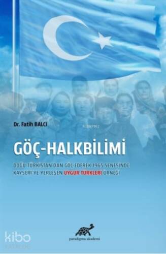 Göç-Halkbilimi;;Doğu Türkistan'dan Göç Ederek 1965 Senesinde Kayseri'ye Yerleşen Uygur Türkleri Örneği - 1