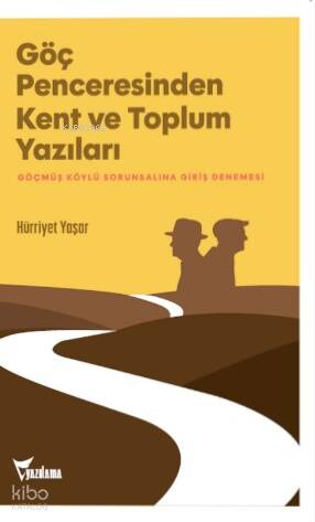 Göç Penceresinden Kent ve Toplum Yazıları;Göçmüş Köylü Sorunsalına Giriş Denemesi - 1