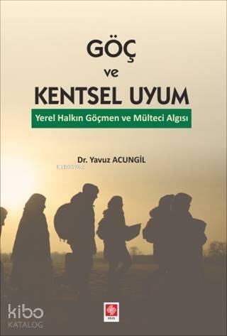 Göç ve Kentsel Uyum; Yerel Halkın Göçmen ve Mülteci Algısı - 1