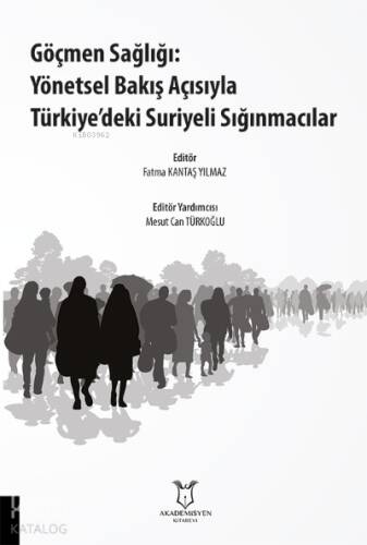 Göçmen Sağlığı: Yönetsel Bakış Açısıyla Türkiye’deki Suriyeli Sığınmacılar - 1