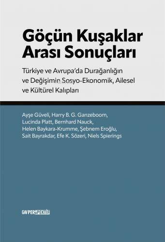 Göçün Kuşaklar Arası Sonuçları;Türkiye ve Avrupa’da Durağanlığın ve Değişimin Sosyo-Ekonomik, Ailesel ve Kültürel Kalıpları - 1