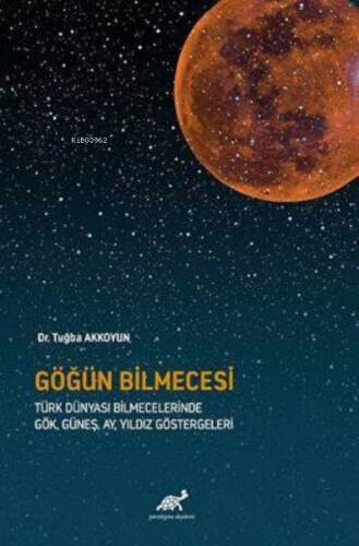 Göğün Bilmecesi ;Türk Dünyası Bilmecelerinde Gök, Güneş, Ay, Yıldız Göstergeleri - 1