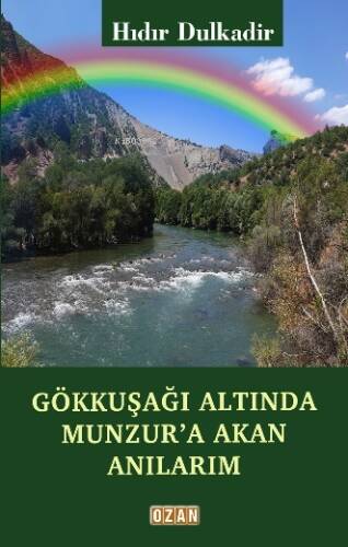 Gökkuşağı Altında Munzur'a Akan Anılarım - 1