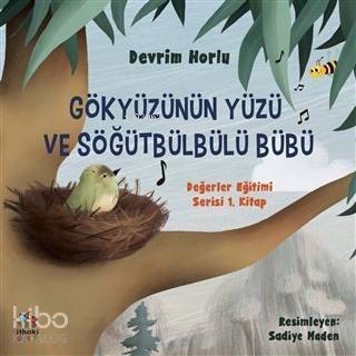 Gökyüzünün Yüzü ve Söğütbülbülü Bübü; Değerler Eğitimi Serisi 1. Kitap - 1