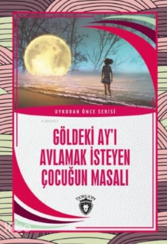 Göldeki Ay’ı Avlamak İsteyen Çocuğun Masalı - 1