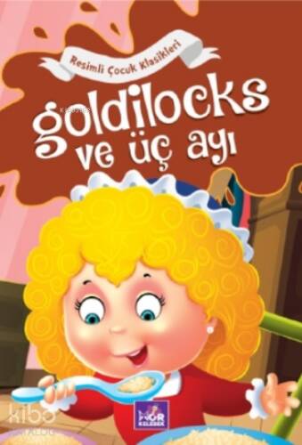 Goldilocks ve Üç Ayı;Resimli Çocuk Klasikleri - 1