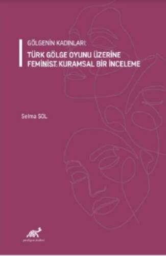 Gölgenin Kadınları: Türk Gölge Oyunu Üzerine Feminist Kuramsal Bir İnceleme - 1