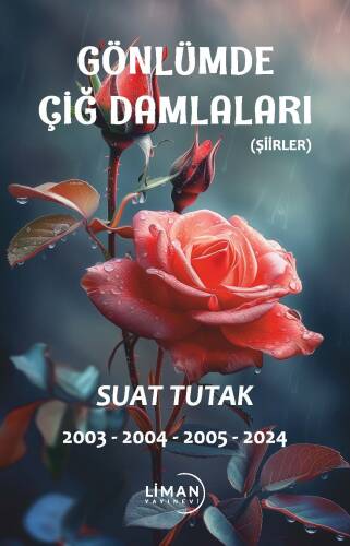 Gönlümde Açan Çiğ Damlaları;(Şiirler) 2003-2004-2005-2024 - 1