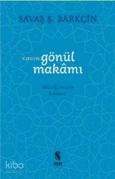 Gönül Makamı; Müziğimizin Anlamı - 1