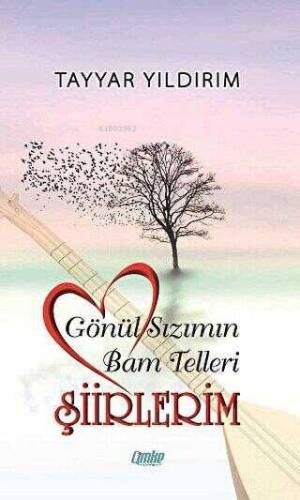 Gönül Sızımın Bam Telleri - Şiirlerim - 1