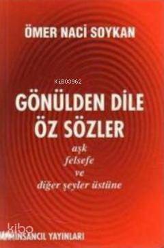 Gönülden Dile Öz Sözler; Aşk, Felsefe ve Diğer Şeyler Üstüne - 1