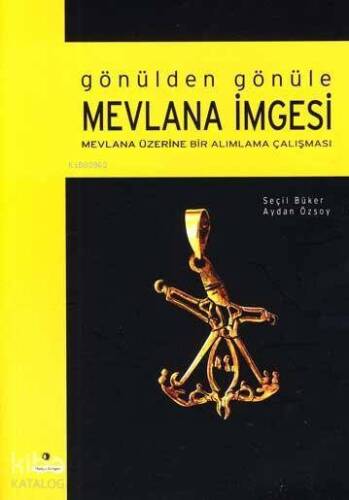 Gönülden Gönüle Mevlana İmgesi; Mevlana Üzerine Bir Alımlama Çalışması - 1