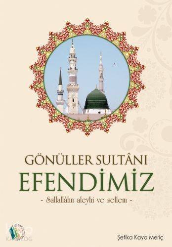 Gönüller Sultanı Efendimiz (s.a.v.) - 1