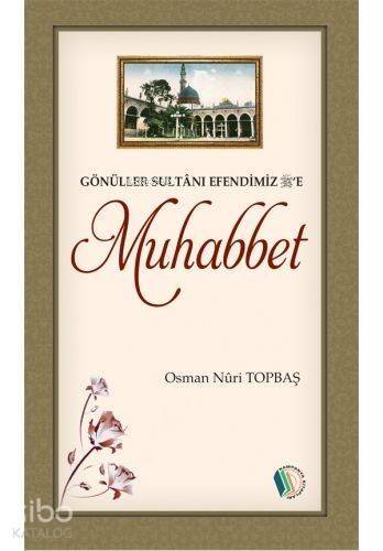 Gönüller Sultanı Efendimiz'e Muhabbet (s.a.v) - 1