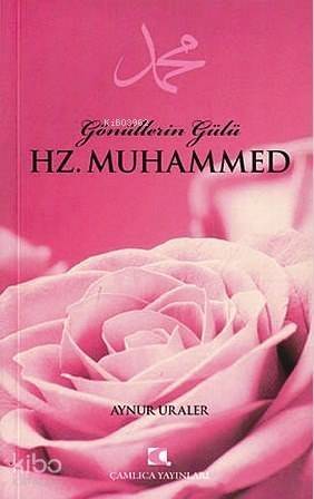 Gönüllerin Gülü Hz. Muhammed - 1