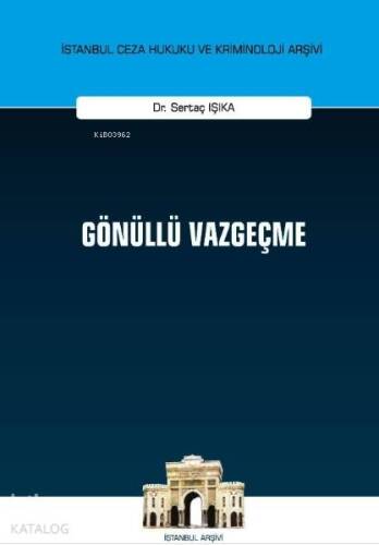 Gönüllü Vazgeçme İstanbul Ceza Hukuku ve Kriminoloji Arşivi Yayın No: 34 - 1